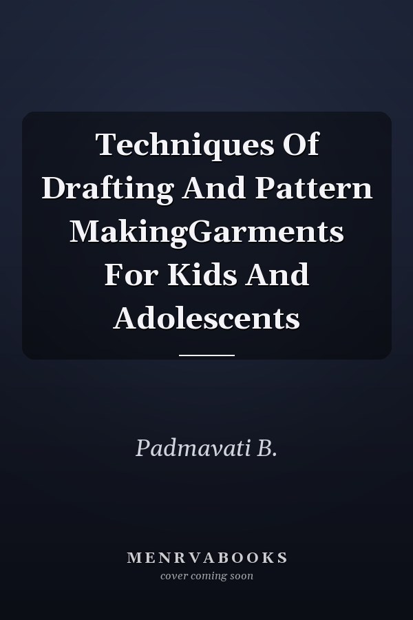 Techniques Of Drafting And Pattern MakingGarments For Kids And Adolescents