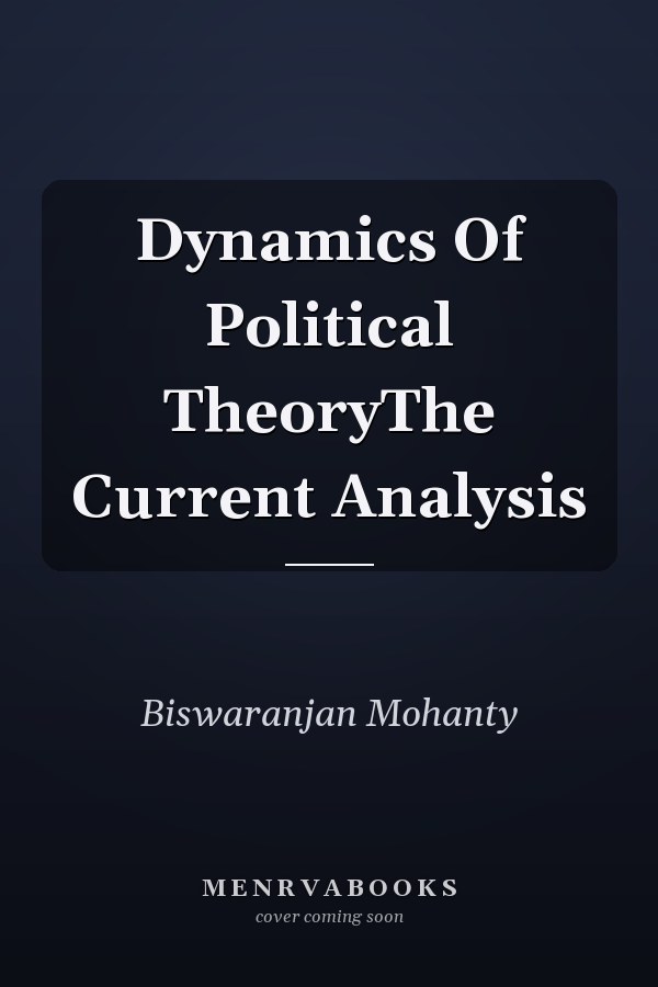 Dynamics Of Political TheoryThe Current Analysis