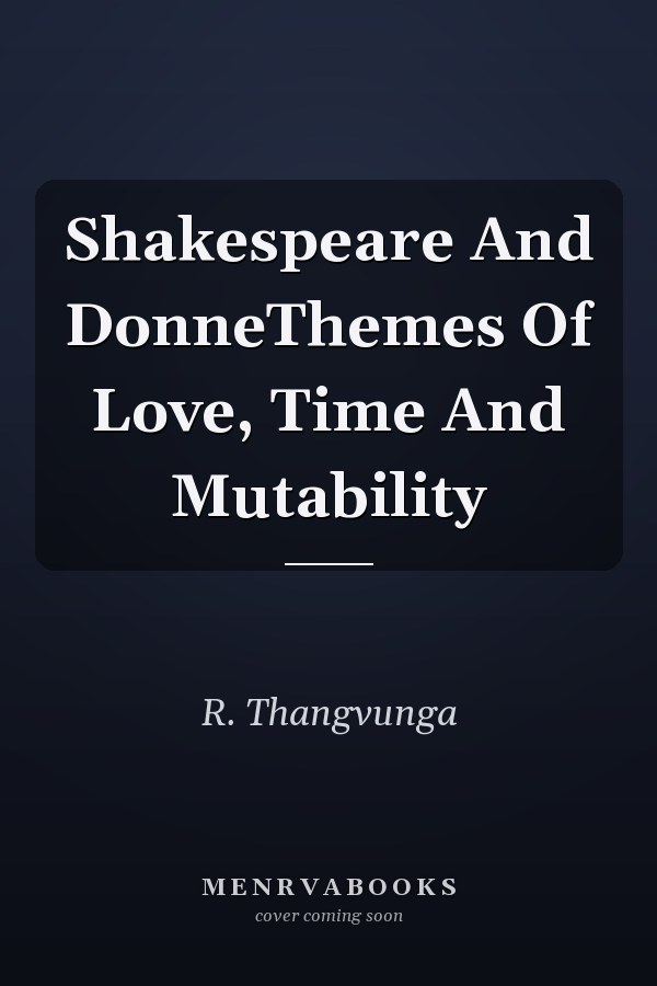 Shakespeare And DonneThemes Of Love, Time And Mutability