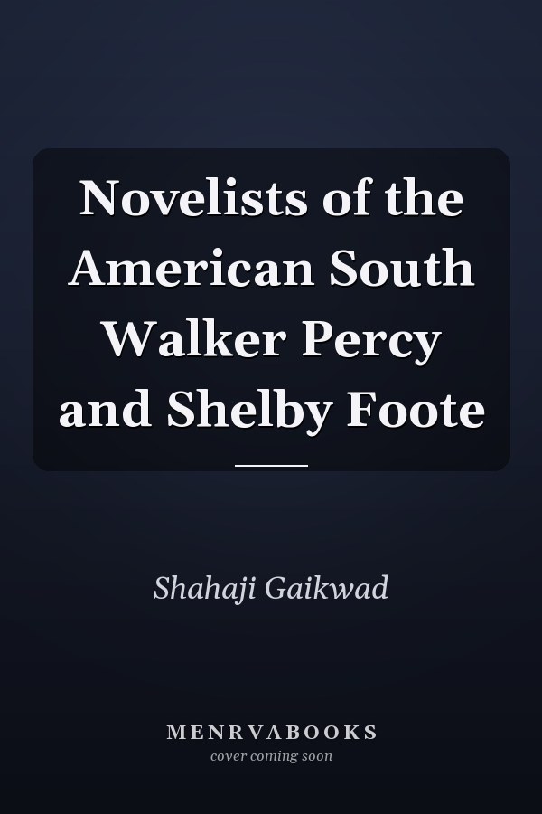 Novelists of the American South Walker Percy and Shelby Foote