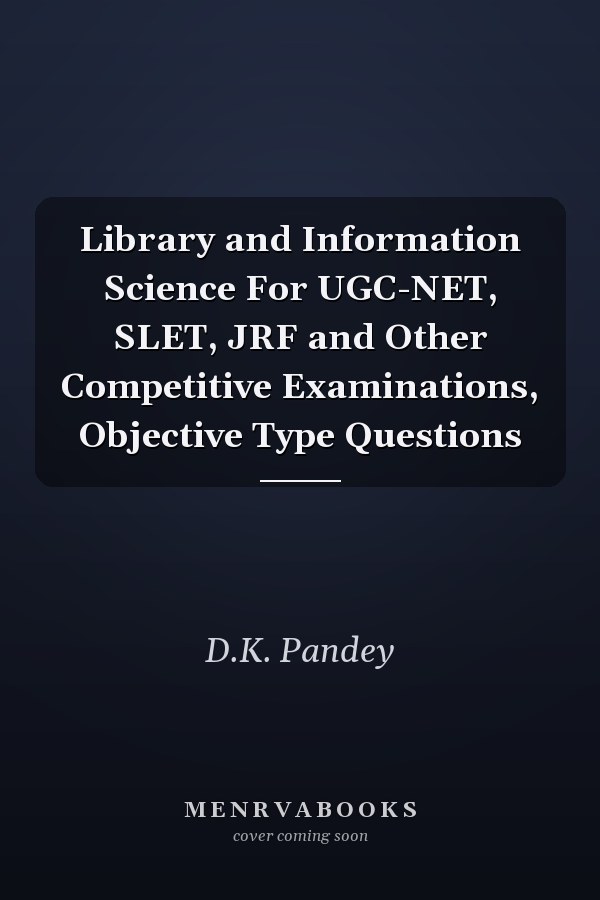 Library and Information Science For UGC-NET, SLET, JRF and Other Competitive Examinations, Objective Type Questions