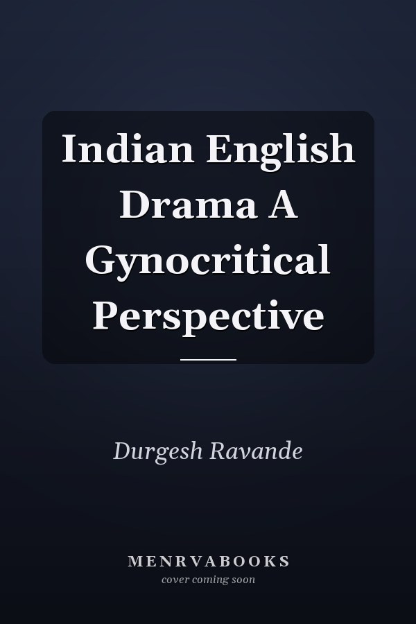 Indian English Drama A Gynocritical Perspective
