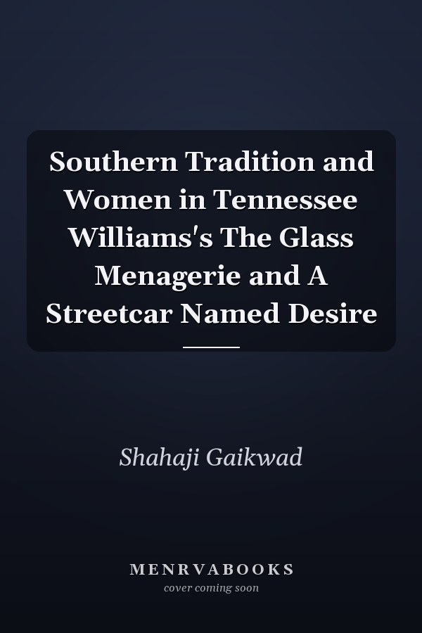 Southern Tradition and Women in Tennessee Williams's The Glass Menagerie and A Streetcar Named Desire