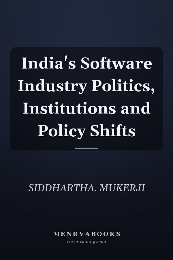 India's Software Industry Politics, Institutions and Policy Shifts