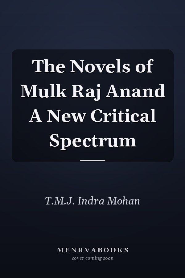 The Novels of Mulk Raj Anand A New Critical Spectrum