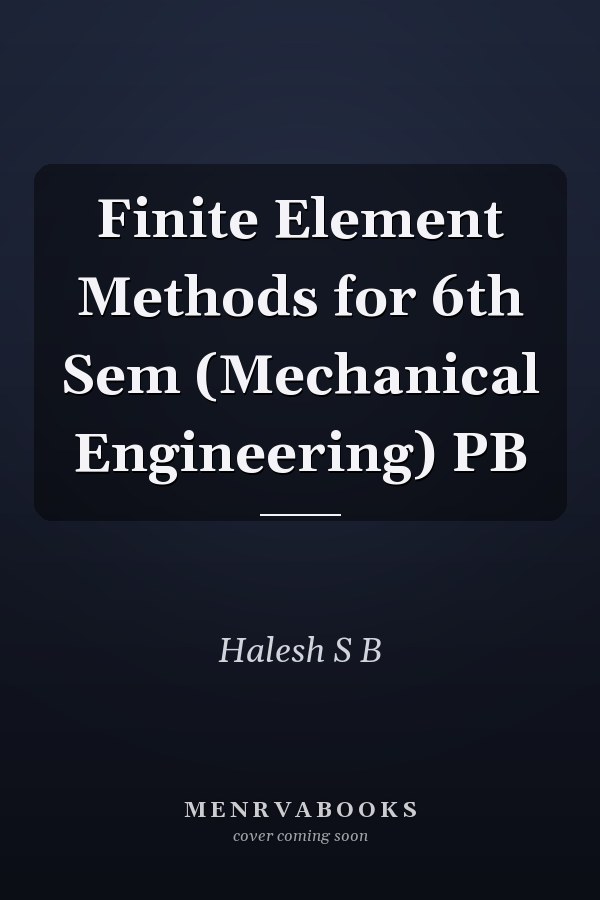 Finite Element Methods for 6th Sem (Mechanical Engineering) PB