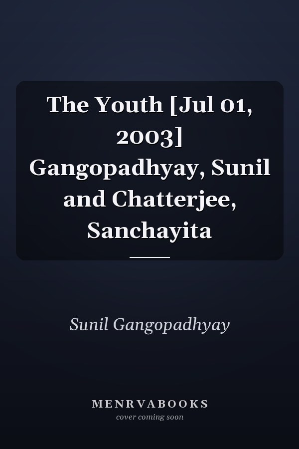 The Youth [Jul 01, 2003] Gangopadhyay, Sunil and Chatterjee, Sanchayita