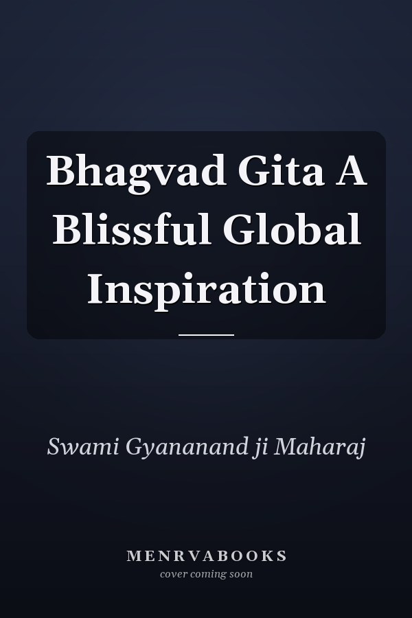 Bhagvad Gita A Blissful Global Inspiration