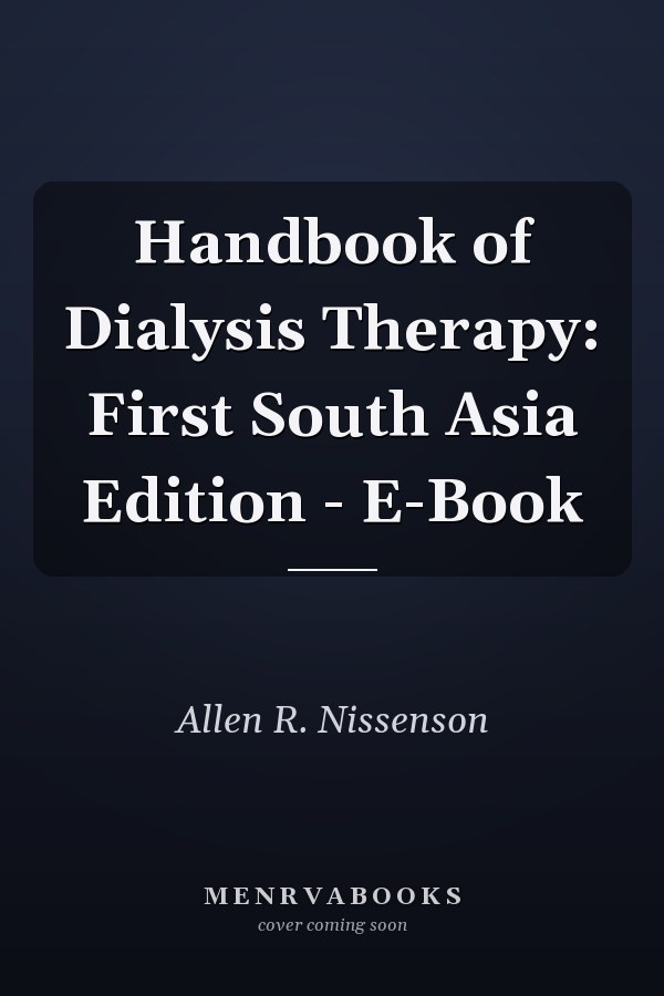Handbook of Dialysis Therapy: First South Asia Edition - E-Book