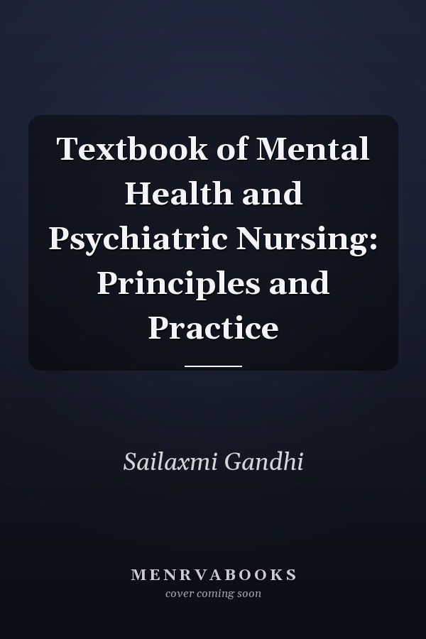 Textbook of Mental Health and Psychiatric Nursing: Principles and Practice