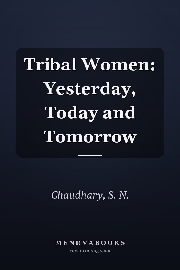 Tribal Women: Yesterday, Today and Tomorrow