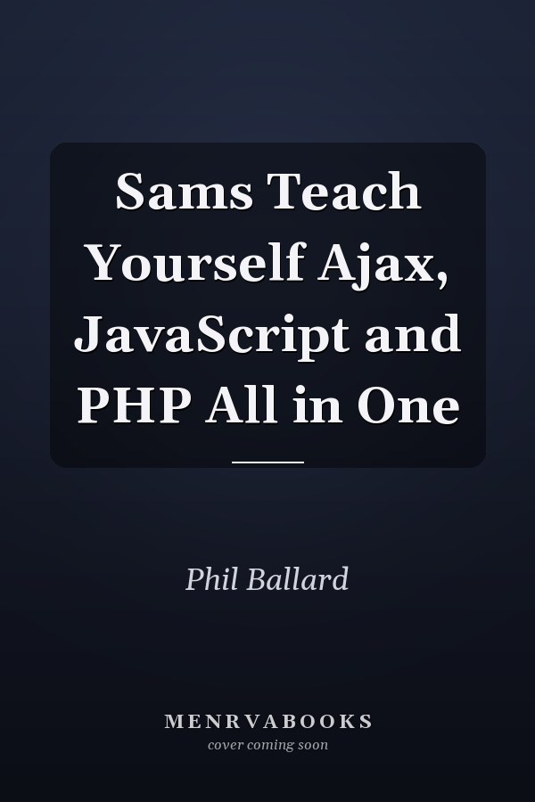Sams Teach Yourself Ajax, JavaScript and PHP All in One