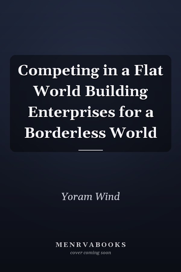 Competing in a Flat World Building Enterprises for a Borderless World