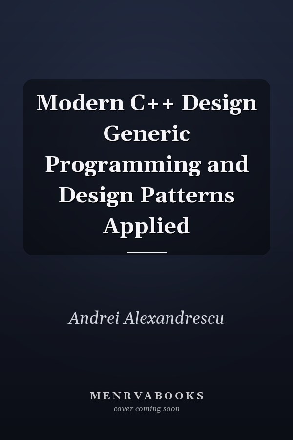 Modern C++ Design Generic Programming and Design Patterns Applied