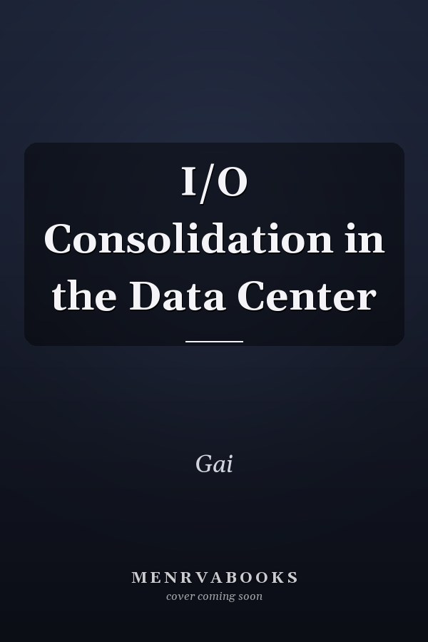 I/O Consolidation in the Data Center