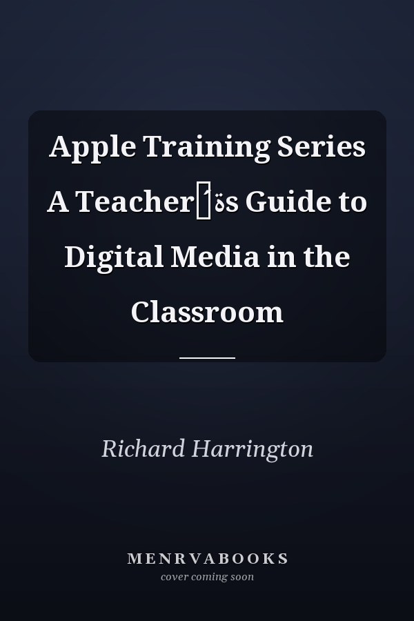 Apple Training Series A Teacherђ́ةs Guide to Digital Media in the Classroom