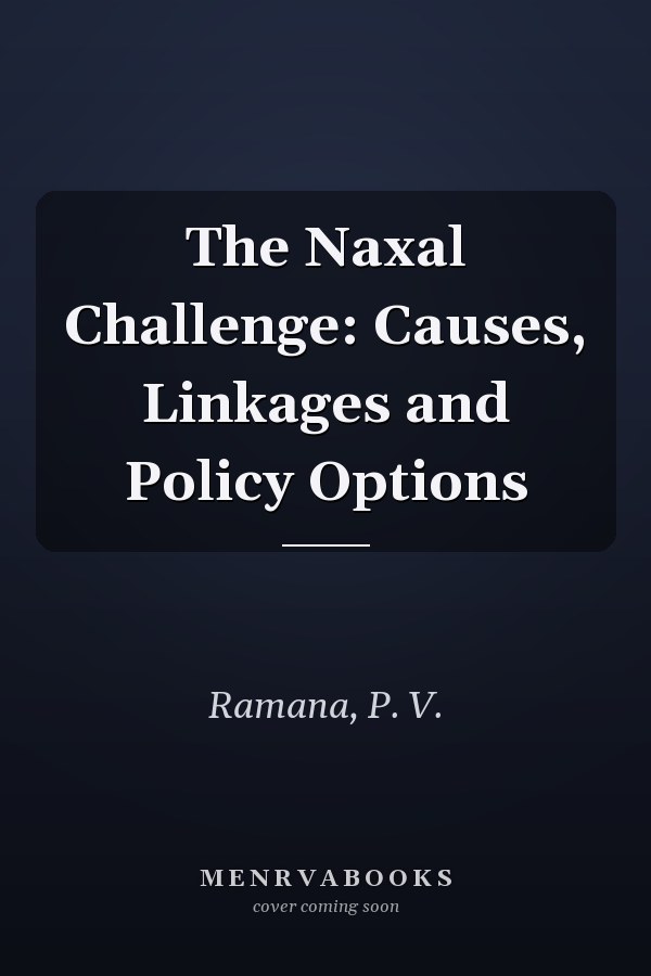 The Naxal Challenge: Causes, Linkages and Policy Options