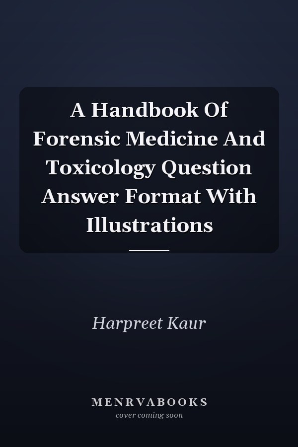A Handbook Of Forensic Medicine And Toxicology Question Answer Format With Illustrations