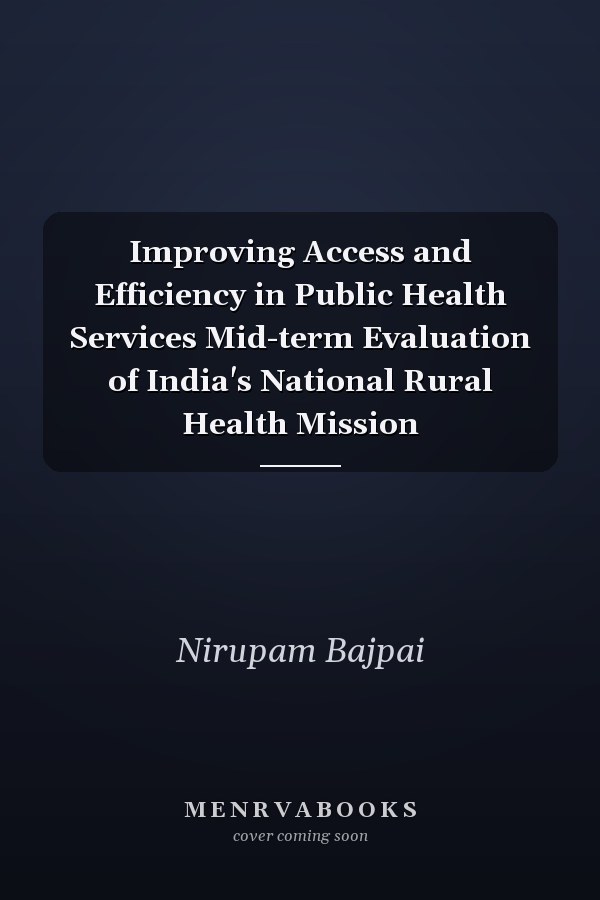 Improving Access and Efficiency in Public Health Services Mid-term Evaluation of India's National Rural Health Mission