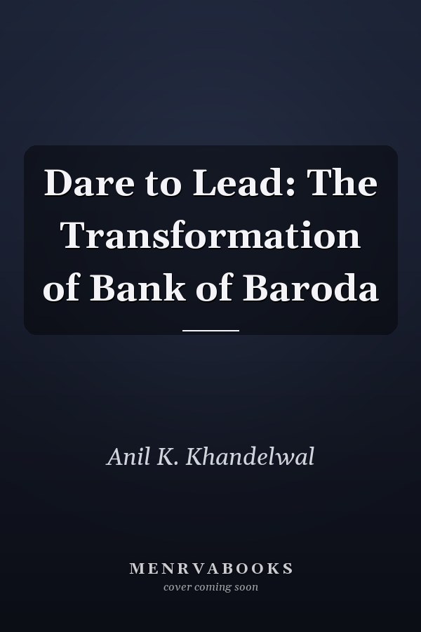 Dare to Lead: The Transformation of Bank of Baroda