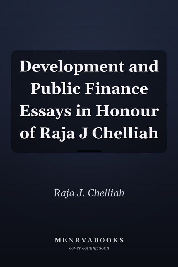 Development and Public Finance Essays in Honour of Raja J Chelliah