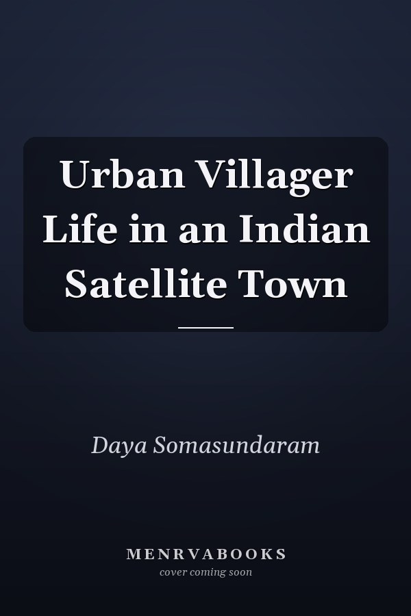 Urban Villager Life in an Indian Satellite Town