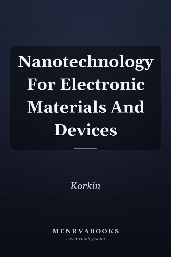Nanotechnology For Electronic Materials And Devices