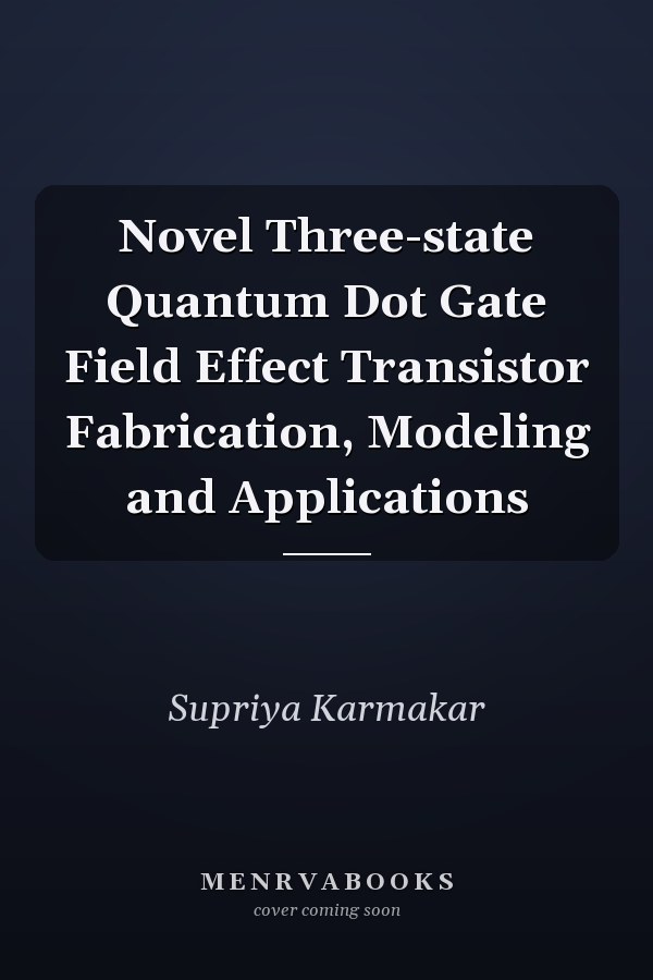 Novel Three-state Quantum Dot Gate Field Effect Transistor Fabrication, Modeling and Applications