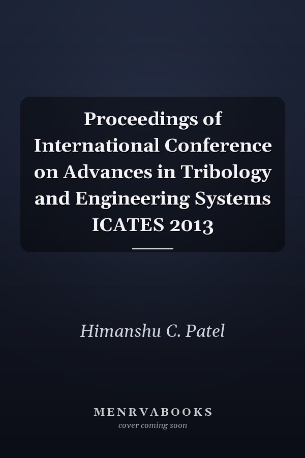 Proceedings of International Conference on Advances in Tribology and Engineering Systems ICATES 2013