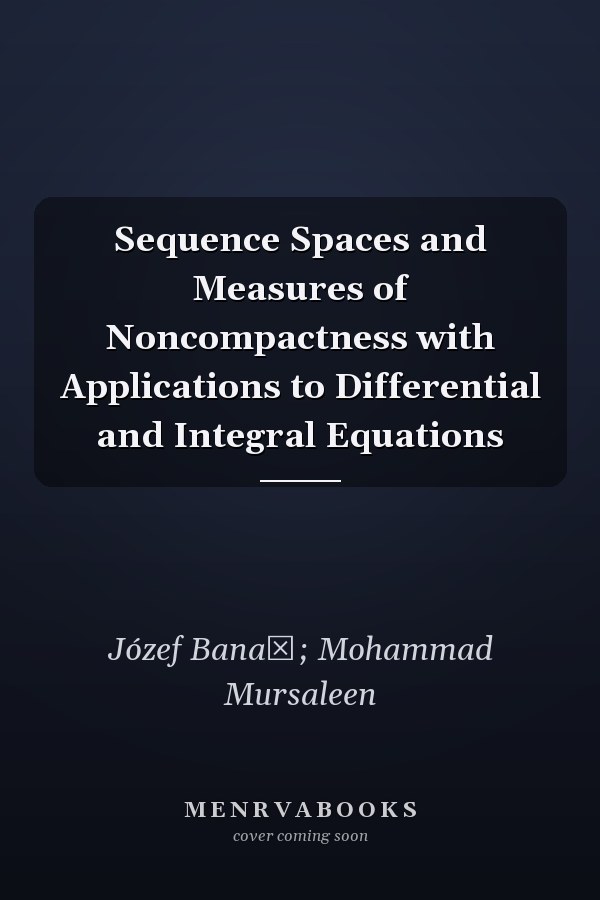 Sequence Spaces and Measures of Noncompactness with Applications to Differential and Integral Equations