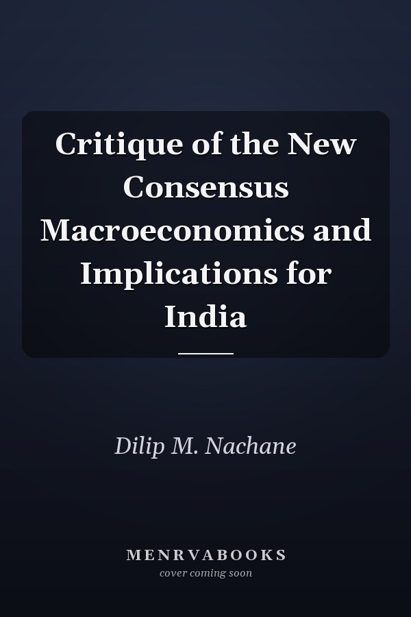 Critique of the New Consensus Macroeconomics and Implications for India