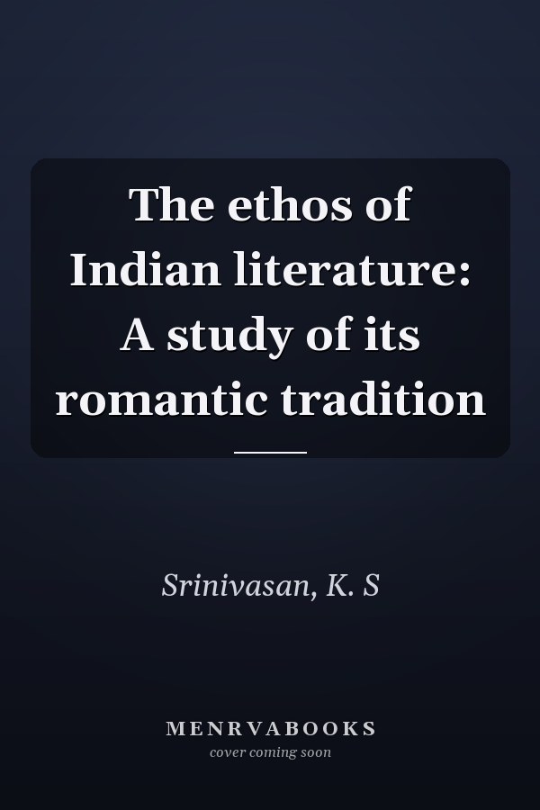 The ethos of Indian literature: A study of its romantic tradition