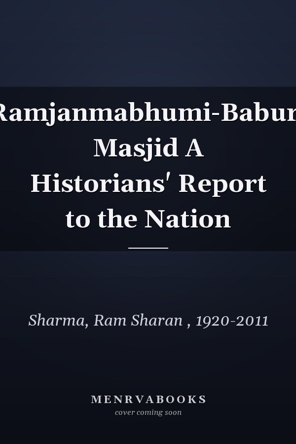 Ramjanmabhumi-Baburi Masjid A Historians' Report to the Nation