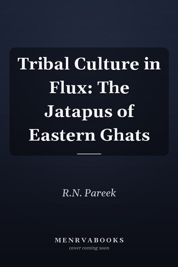 Tribal Culture in Flux: The Jatapus of Eastern Ghats