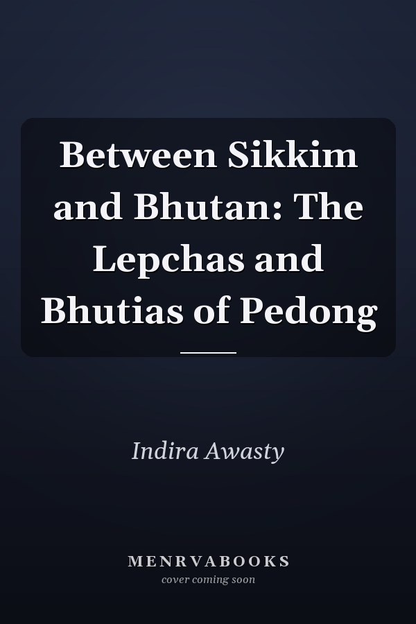 Between Sikkim and Bhutan: The Lepchas and Bhutias of Pedong