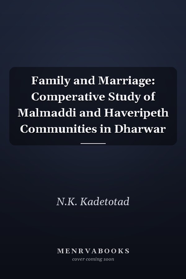 Family and Marriage: Comperative Study of Malmaddi and Haveripeth Communities in Dharwar