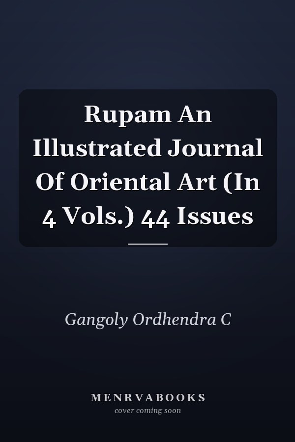 Rupam An Illustrated Journal Of Oriental Art (In 4 Vols.) 44 Issues