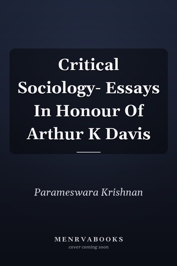Critical Sociology- Essays In Honour Of Arthur K Davis