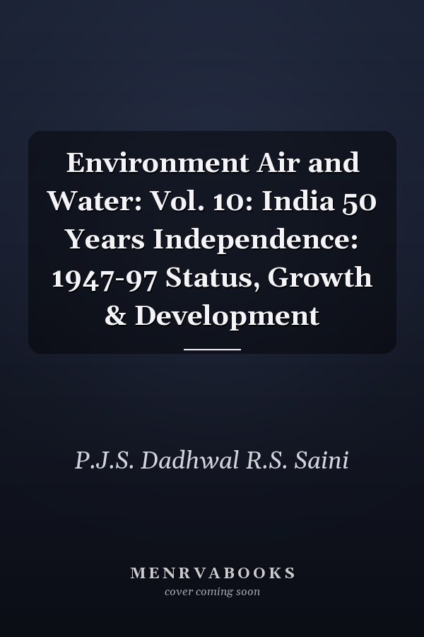 Environment Air and Water: Vol. 10: India 50 Years Independence: 1947-97 Status, Growth & Development