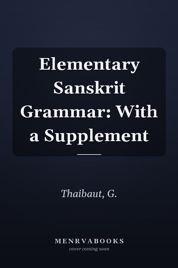 Elementary Sanskrit Grammar: With a Supplement