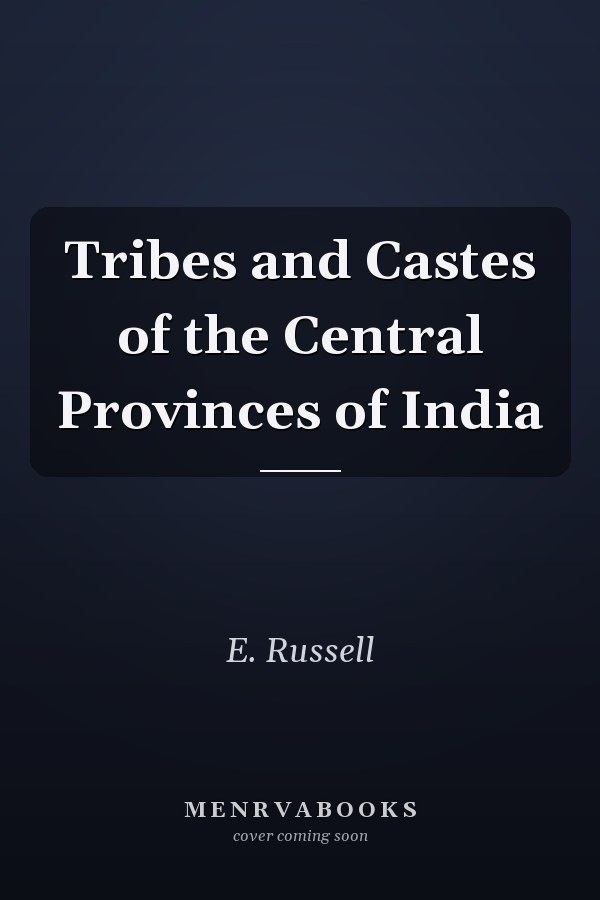 Tribes and Castes of the Central Provinces of India