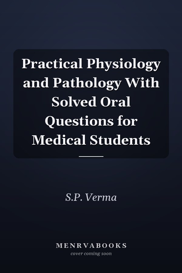 Practical Physiology and Pathology With Solved Oral Questions for Medical Students