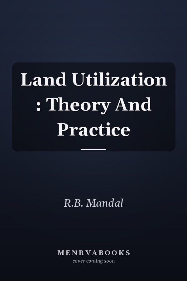 Land Utilization : Theory And Practice