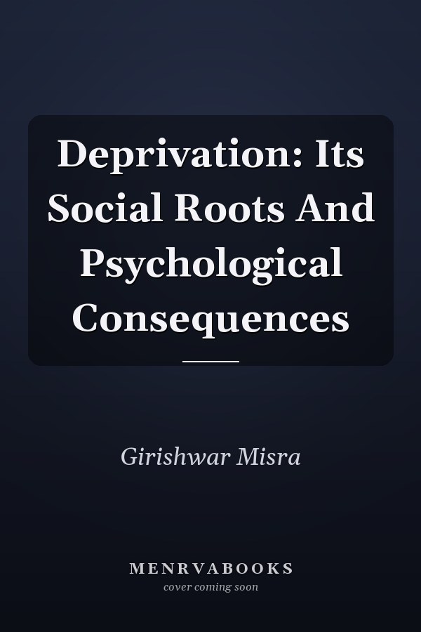 Deprivation: Its Social Roots And Psychological Consequences