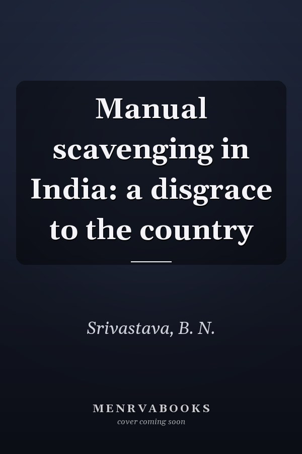 Manual scavenging in India: a disgrace to the country