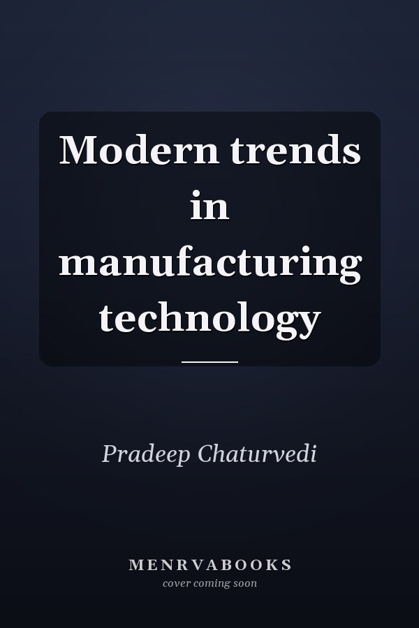 Modern trends in manufacturing technology