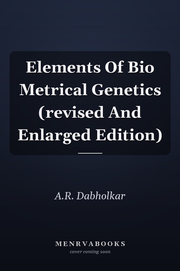 Elements Of Bio Metrical Genetics (revised And Enlarged Edition)