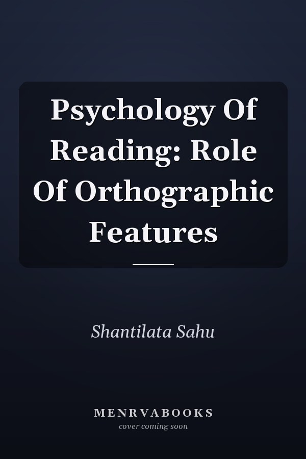 Psychology Of Reading: Role Of Orthographic Features