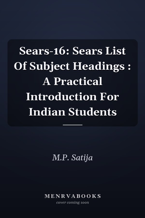 Sears-16: Sears List Of Subject Headings : A Practical Introduction For Indian Students