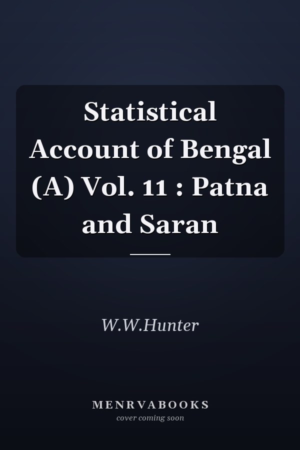 Statistical Account of Bengal (A) Vol. 11 : Patna and Saran
